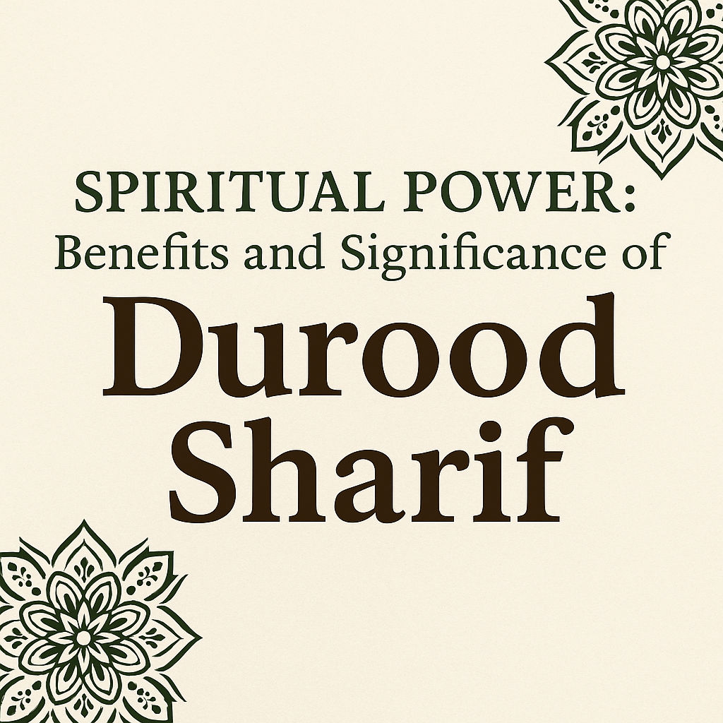 Spiritual Power: Benefits and Significance of Durood Sharif